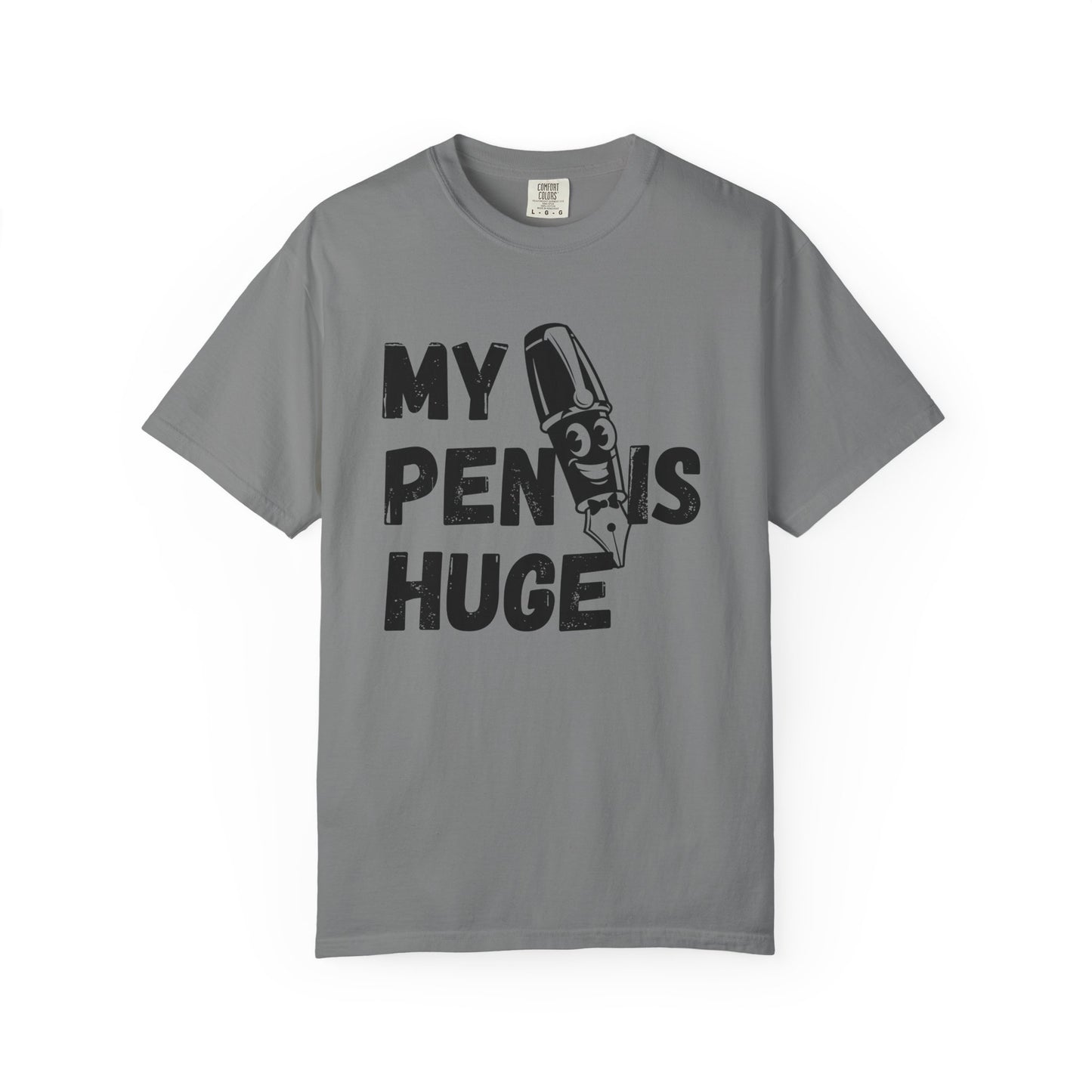 My Pen Is Huge | Funny Graphic Shirt