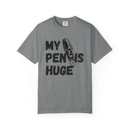 My Pen Is Huge | Funny Graphic Shirt