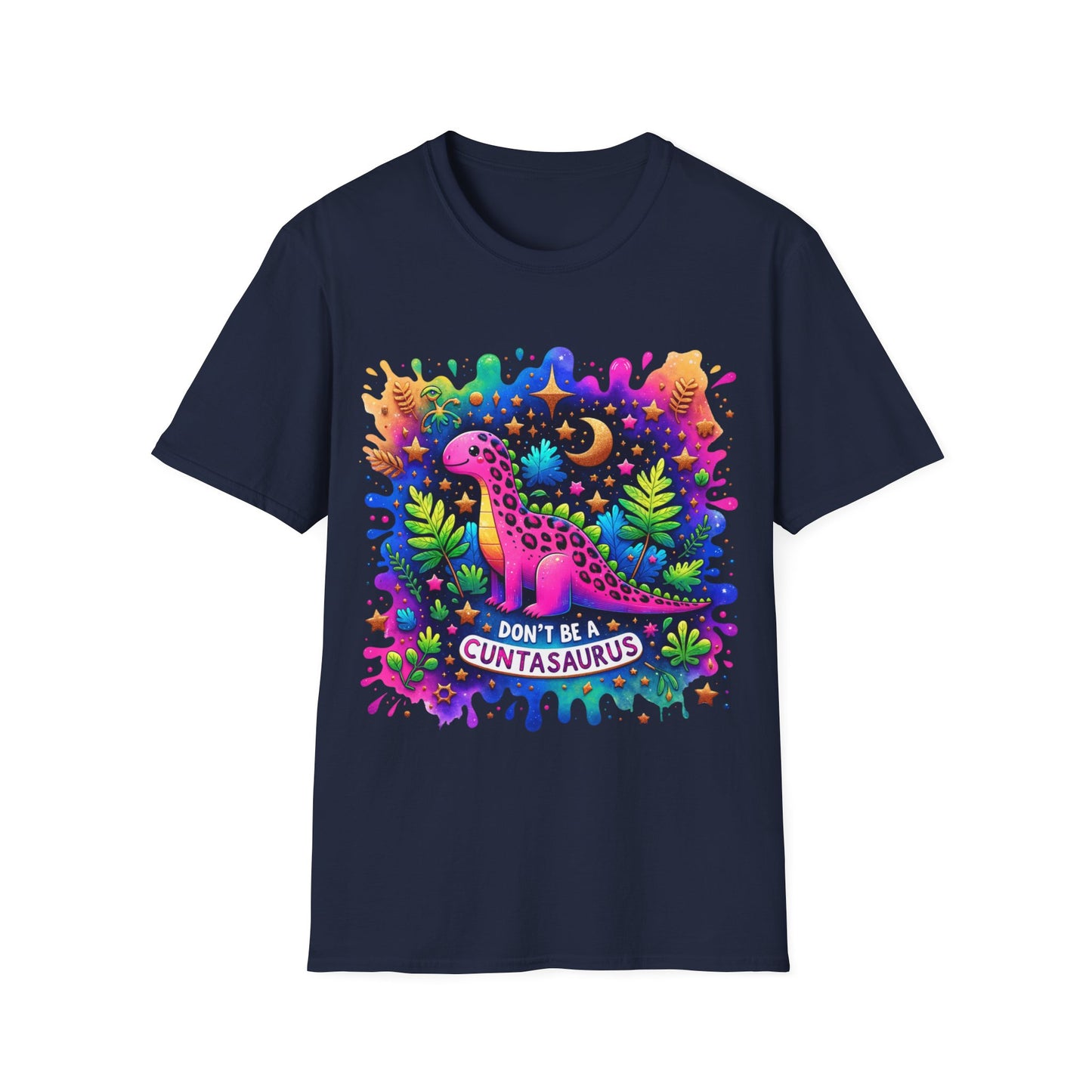 Don't Be a Cuntasaurus - Graphic Tee Shirt