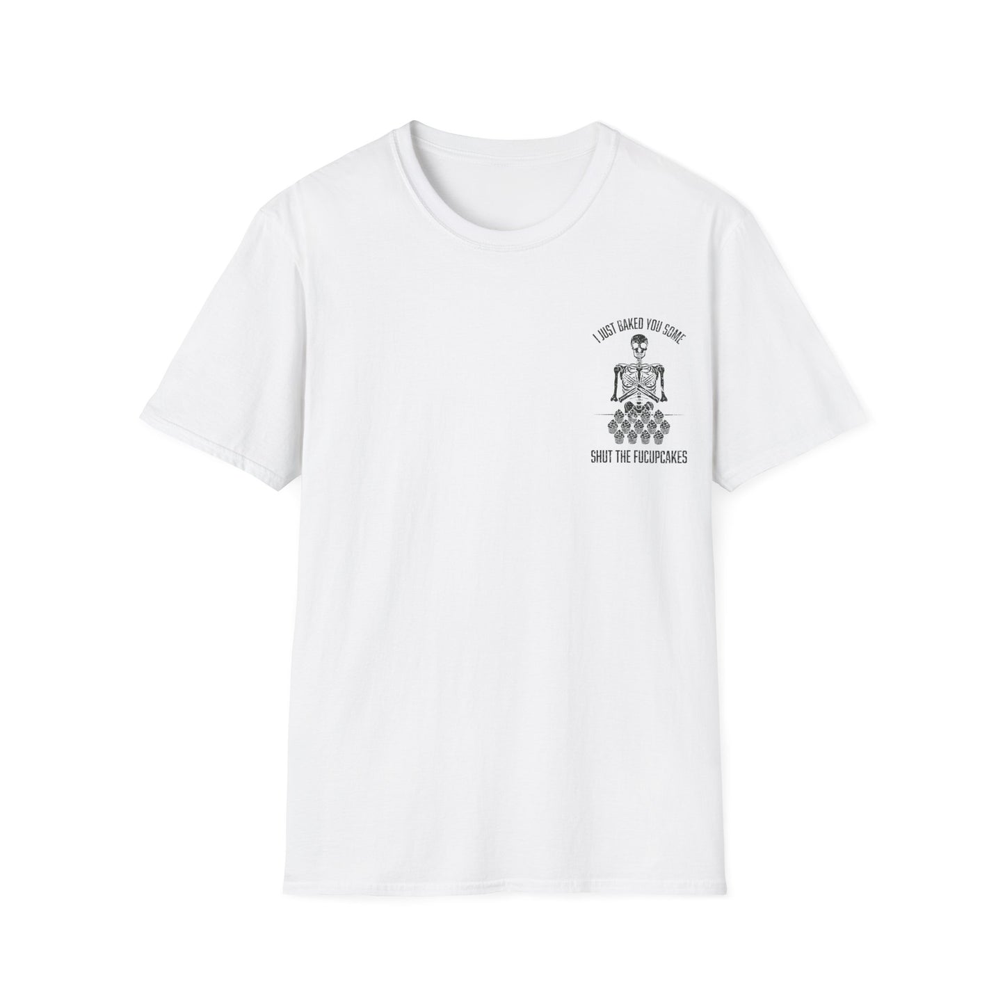 I Just Baked You Some Shut The Fucupcakes - Graphic Tee Shirt