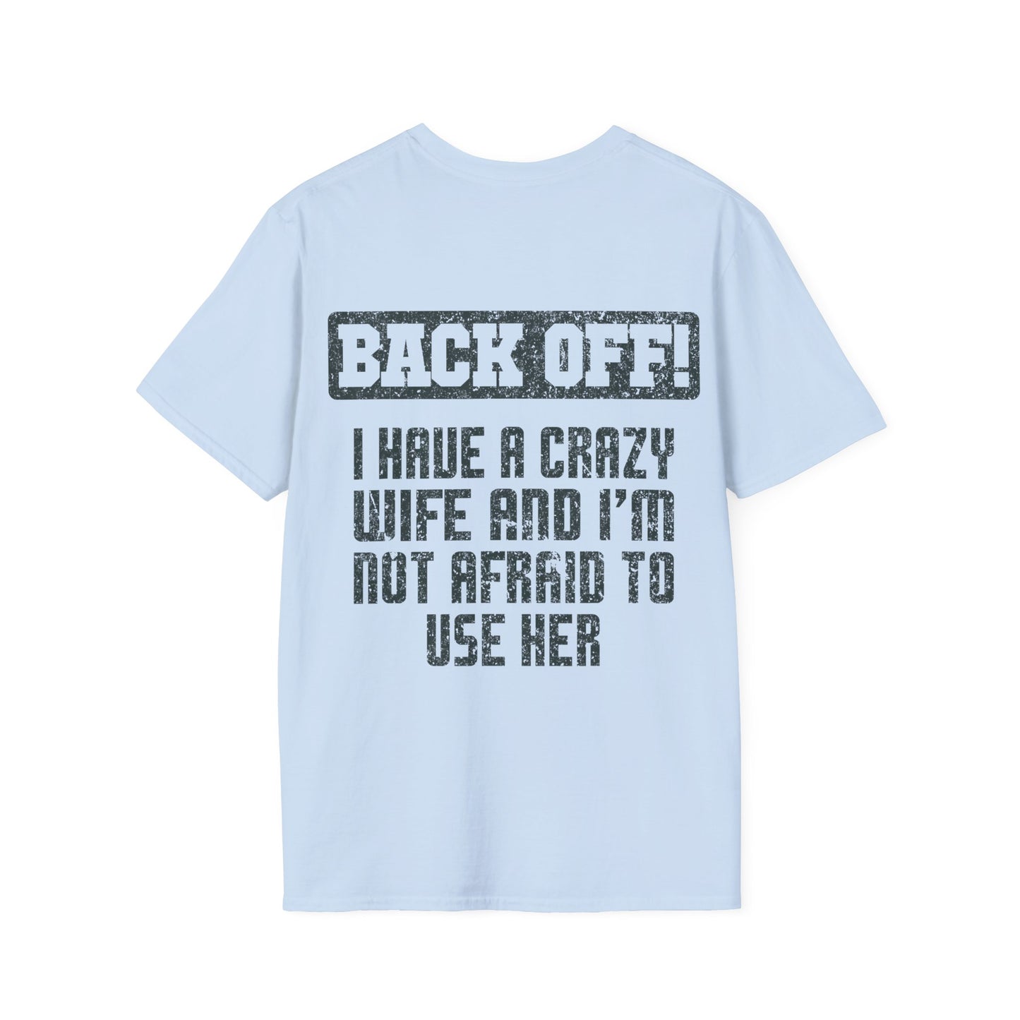 Back Off I Have A Crazy Wife And I'm Not Afraid To Use Her - Graphic Tee Shirt