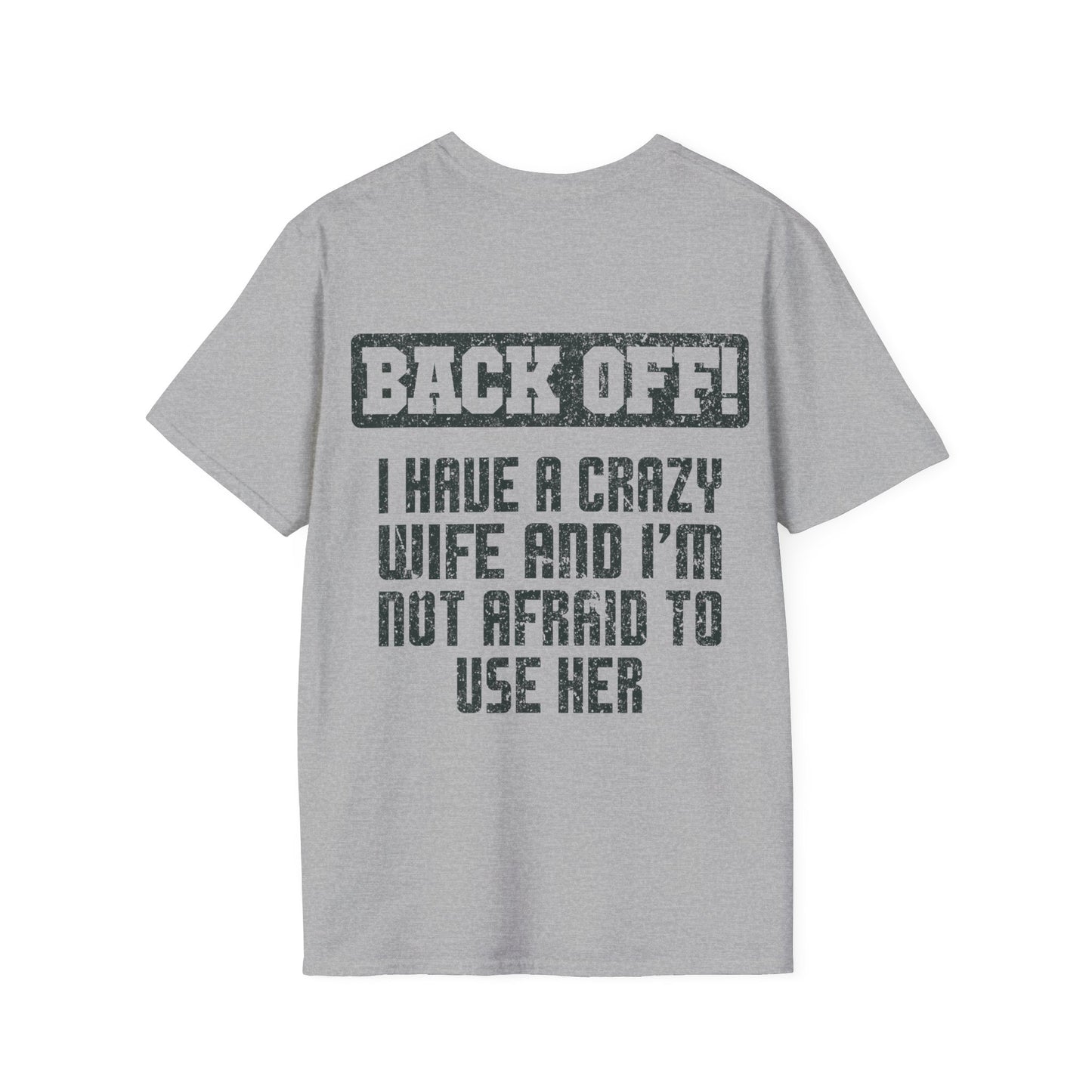 Back Off I Have A Crazy Wife And I'm Not Afraid To Use Her - Graphic Tee Shirt