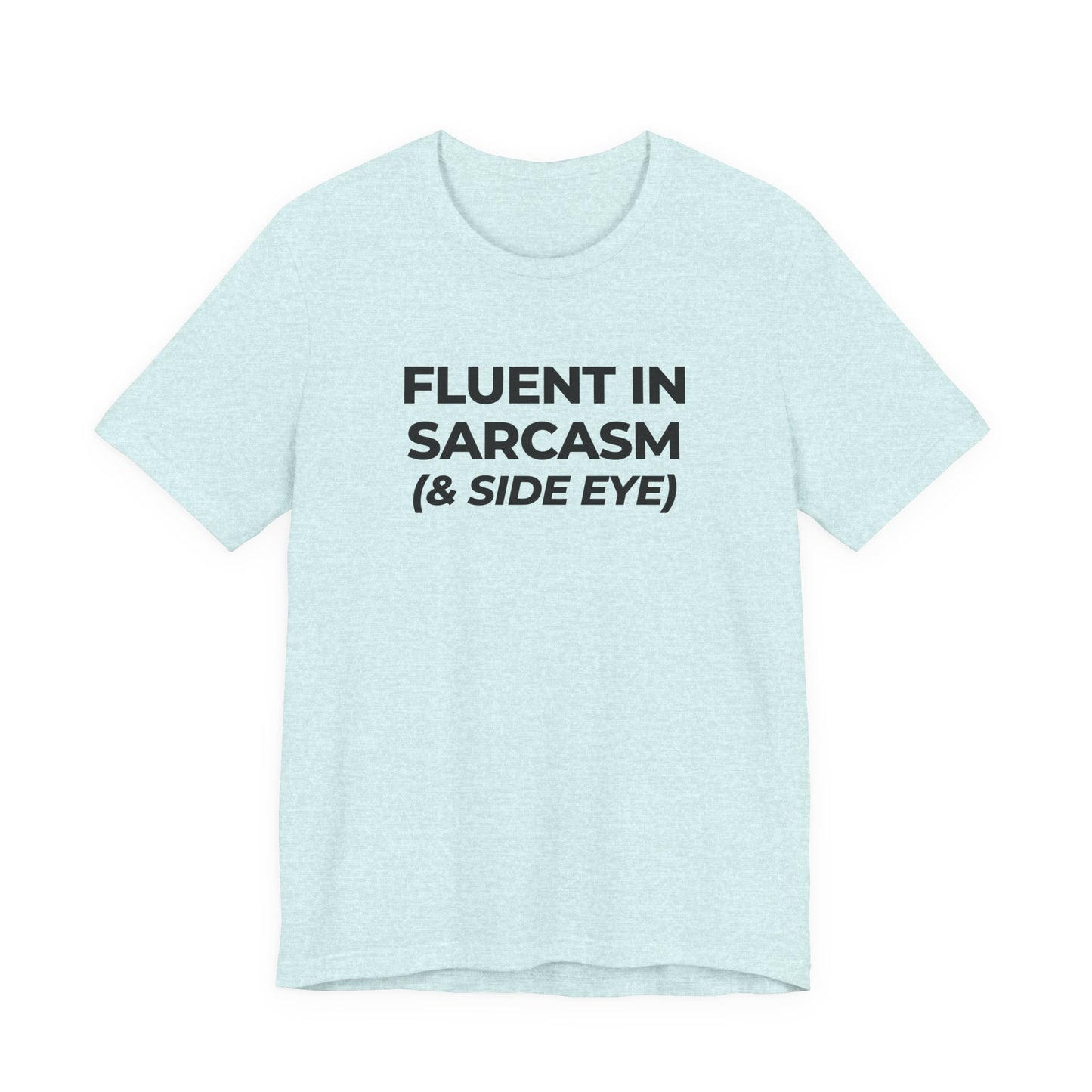 Fluent in Sarcasm Tee | Funny Text Graphic T-Shirt