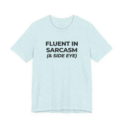 Fluent in Sarcasm Tee | Funny Text Graphic T-Shirt