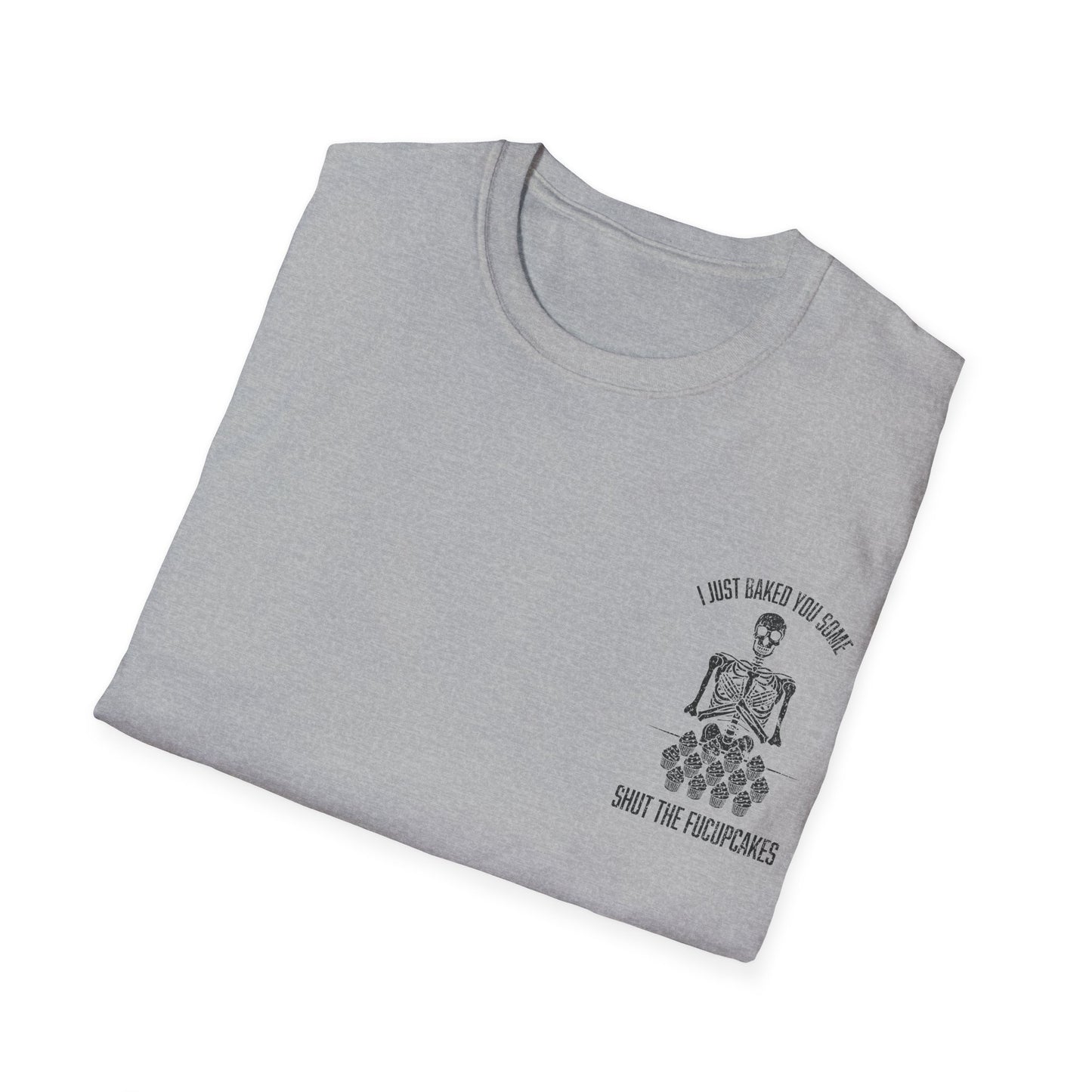I Just Baked You Some Shut The Fucupcakes - Graphic Tee Shirt