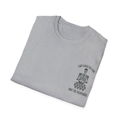 I Just Baked You Some Shut The Fucupcakes - Graphic Tee Shirt