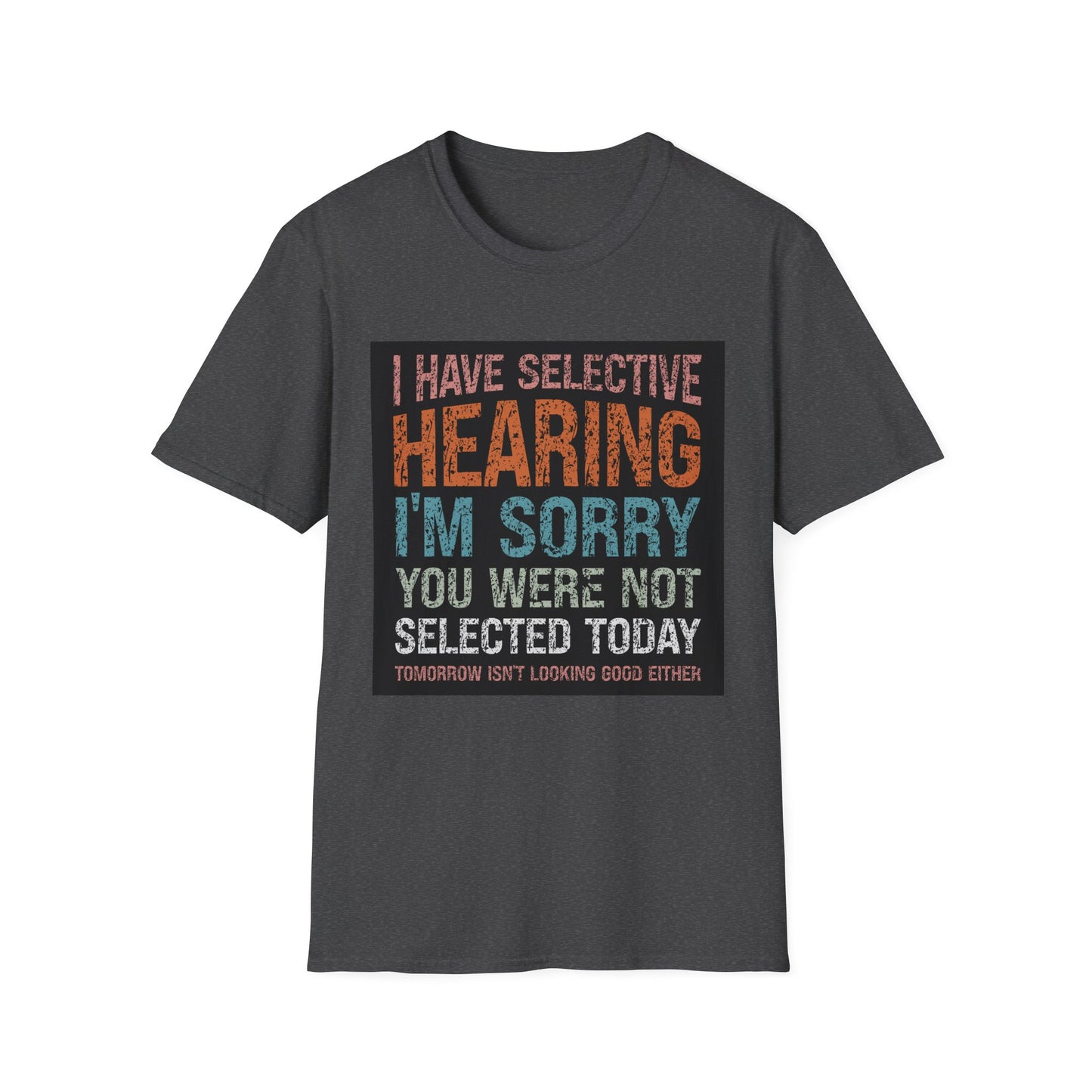 Funny Selective Hearing T-Shirt, Humorous Gift for Adults, Unisex Tee for Friends, Sarcastic Quote Shirt, Birthday or Occasion Wear