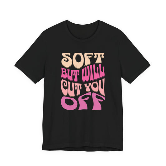 Soft But Will Cut You Off | Retro Pink Typography Shirt