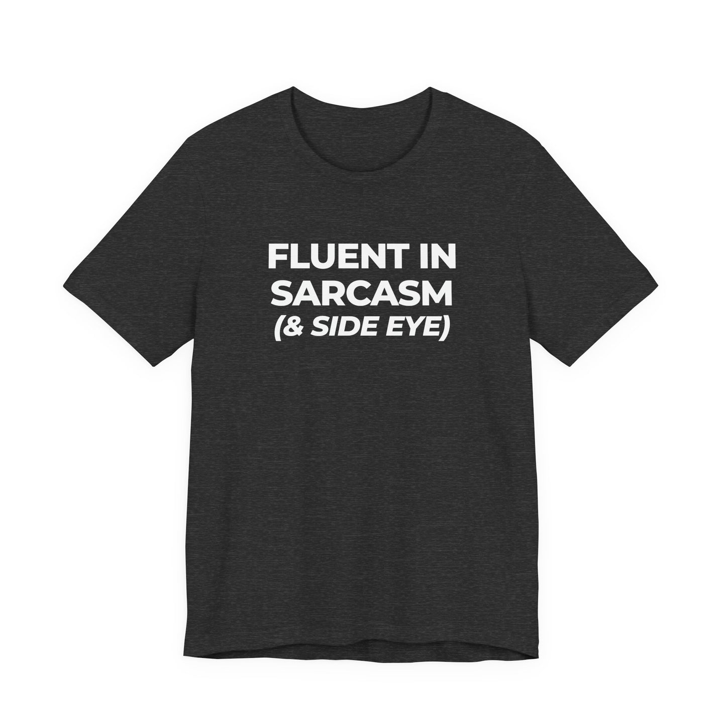 Fluent in Sarcasm Tee | Funny Text Graphic T-Shirt