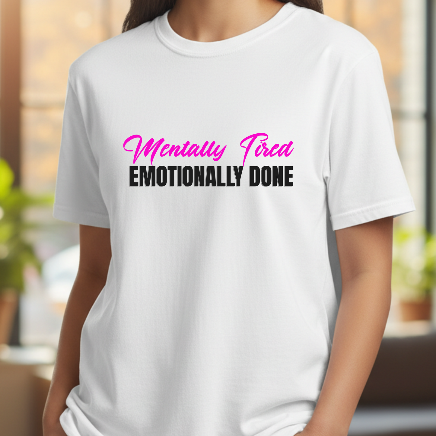 Mentally Tired Emotionally Done T-Shirt | Sarcastic Text Tee