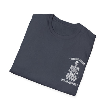 I Just Baked You Some Shut The Fucupcakes - Graphic Tee Shirt
