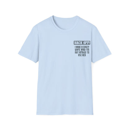 Back Off I Have A Crazy Wife And I'm Not Afraid To Use Her - Graphic Tee Shirt