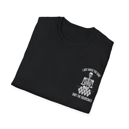 I Just Baked You Some Shut The Fucupcakes - Graphic Tee Shirt