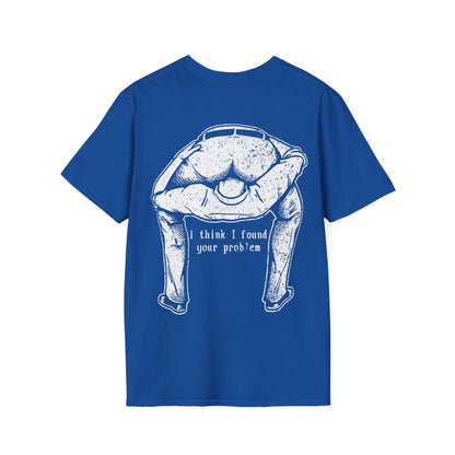 I Think I Found Your Problem - Graphic Tee Shirt