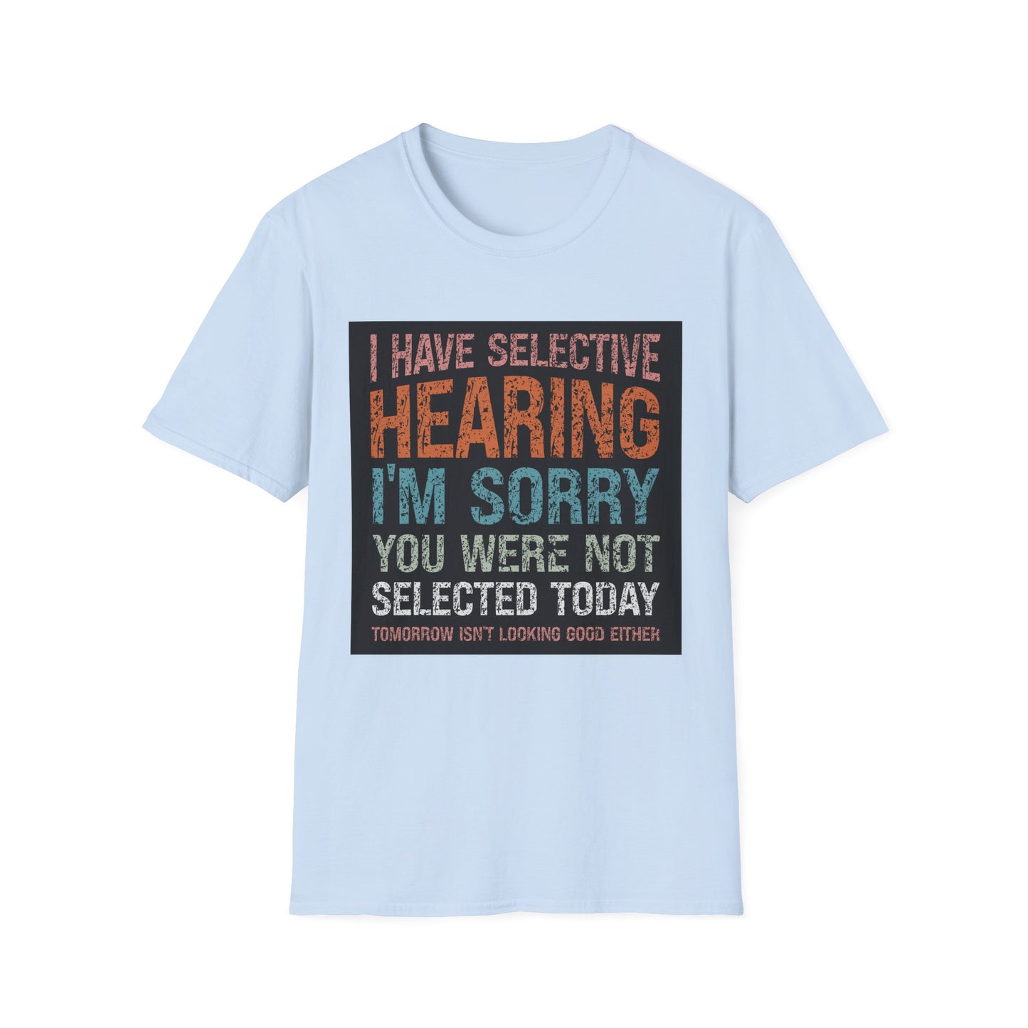 Funny Selective Hearing T-Shirt, Humorous Gift for Adults, Unisex Tee for Friends, Sarcastic Quote Shirt, Birthday or Occasion Wear