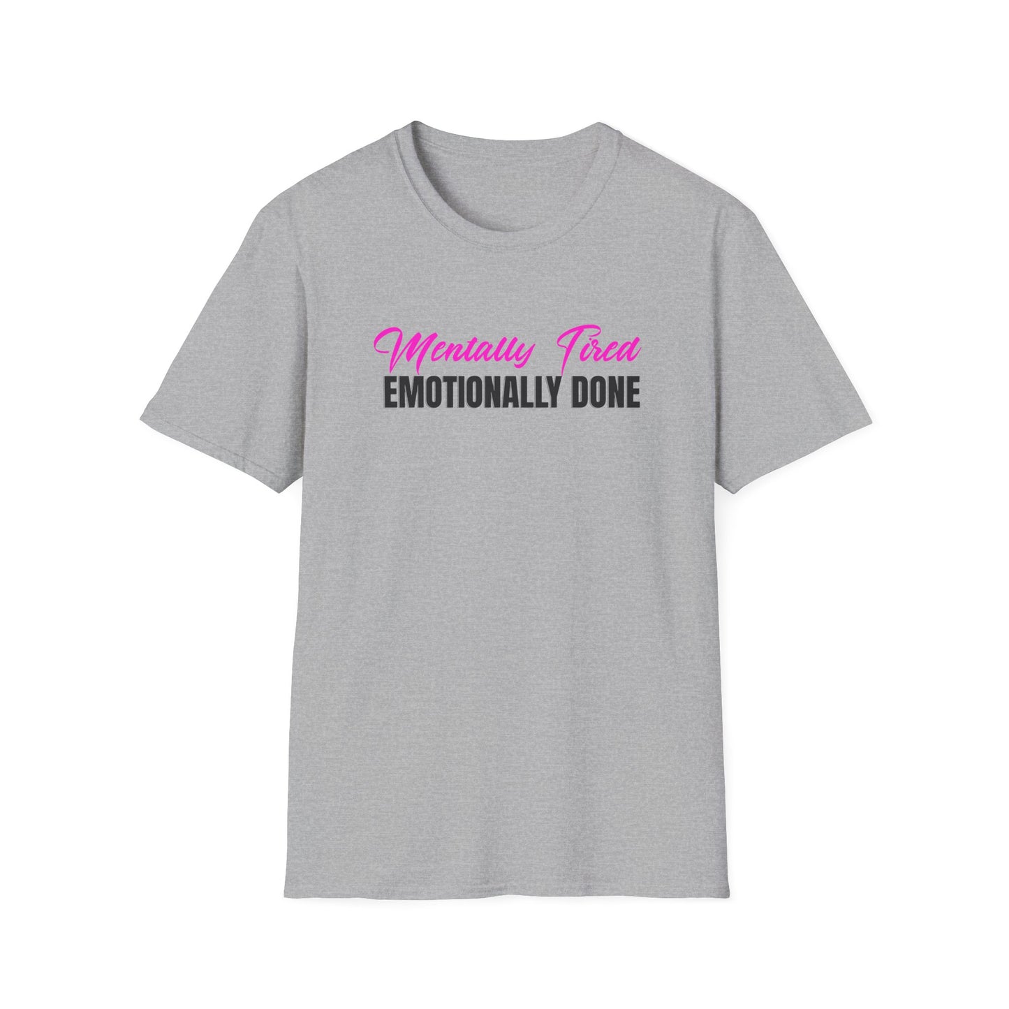 Mentally Tired Emotionally Done T-Shirt | Sarcastic Text Tee