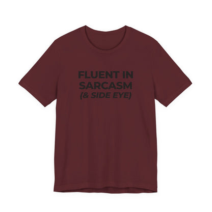 Fluent in Sarcasm Tee | Funny Text Graphic T-Shirt