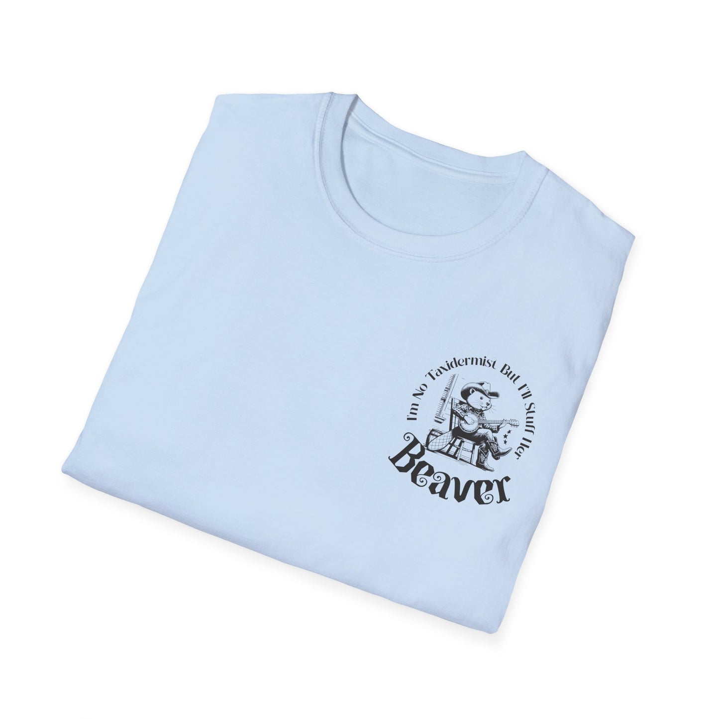 "I'm No Taxidermist But I'll Stuff Her Beaver" - Graphic Tshirt