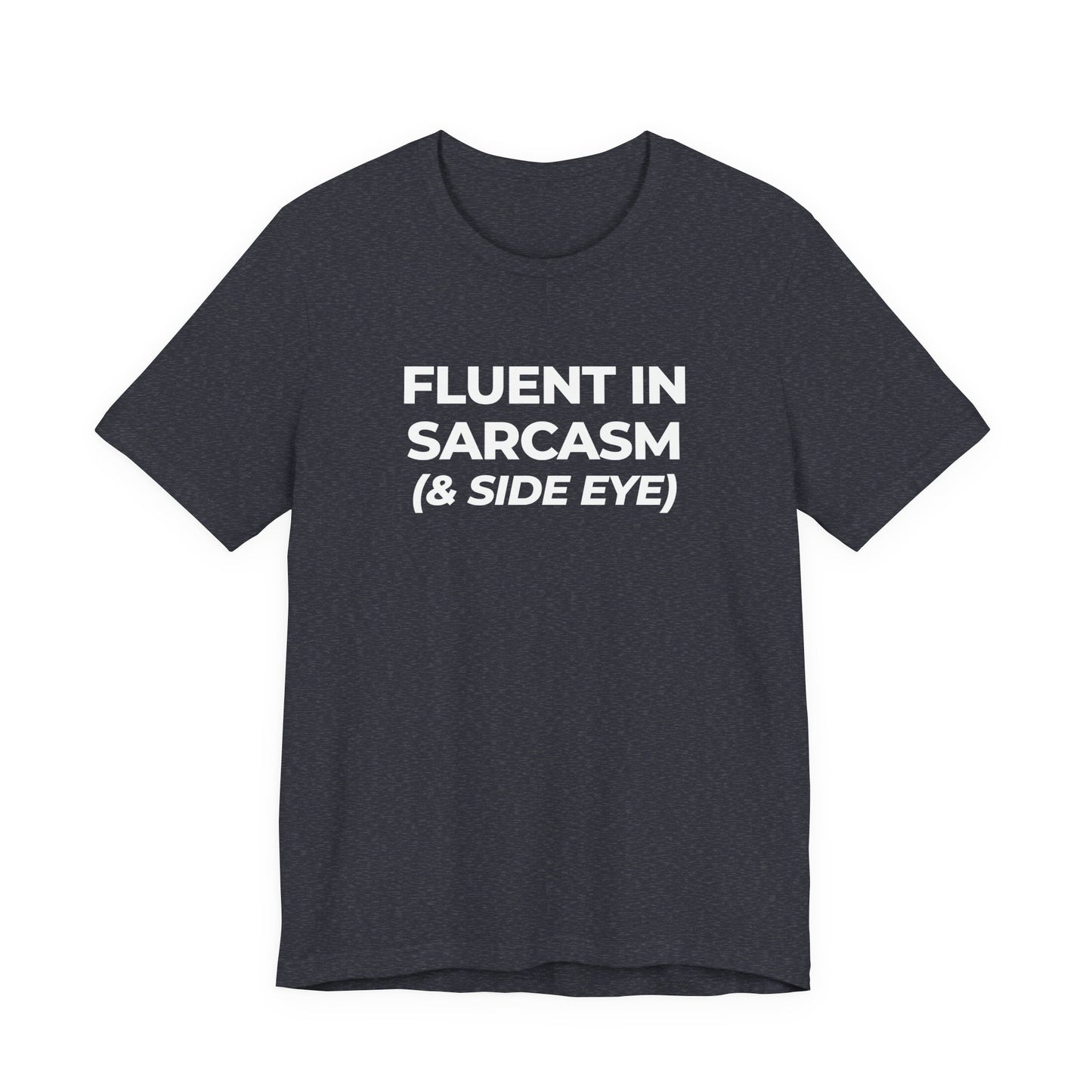 Fluent in Sarcasm Tee | Funny Text Graphic T-Shirt