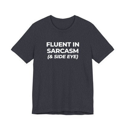 Fluent in Sarcasm Tee | Funny Text Graphic T-Shirt