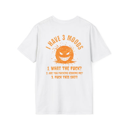 "I Have 3 Moods" Funny Graphic T-Shirt | Edgy Sarcastic Quote |