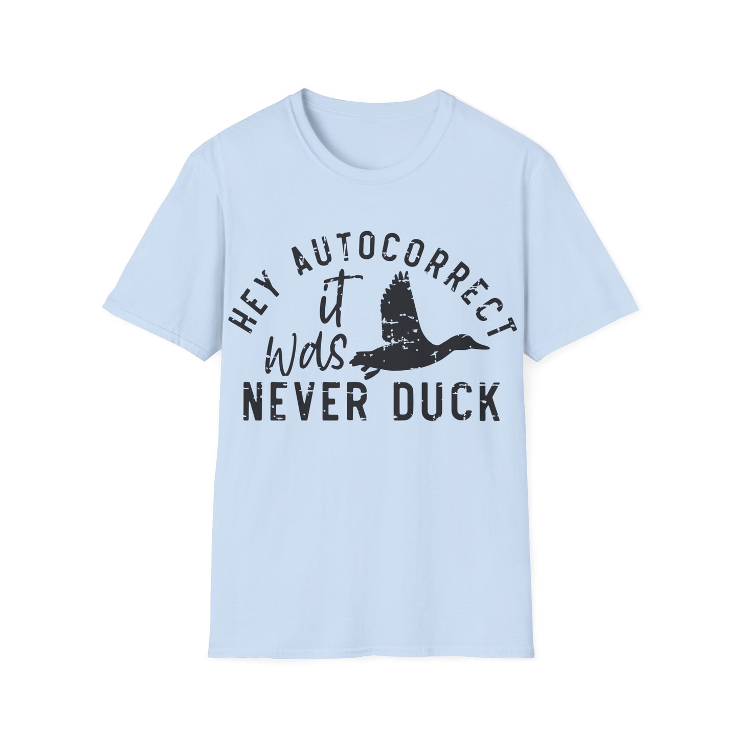 Hey Auto Correct I Never Said Duck Unisex T-Shirt