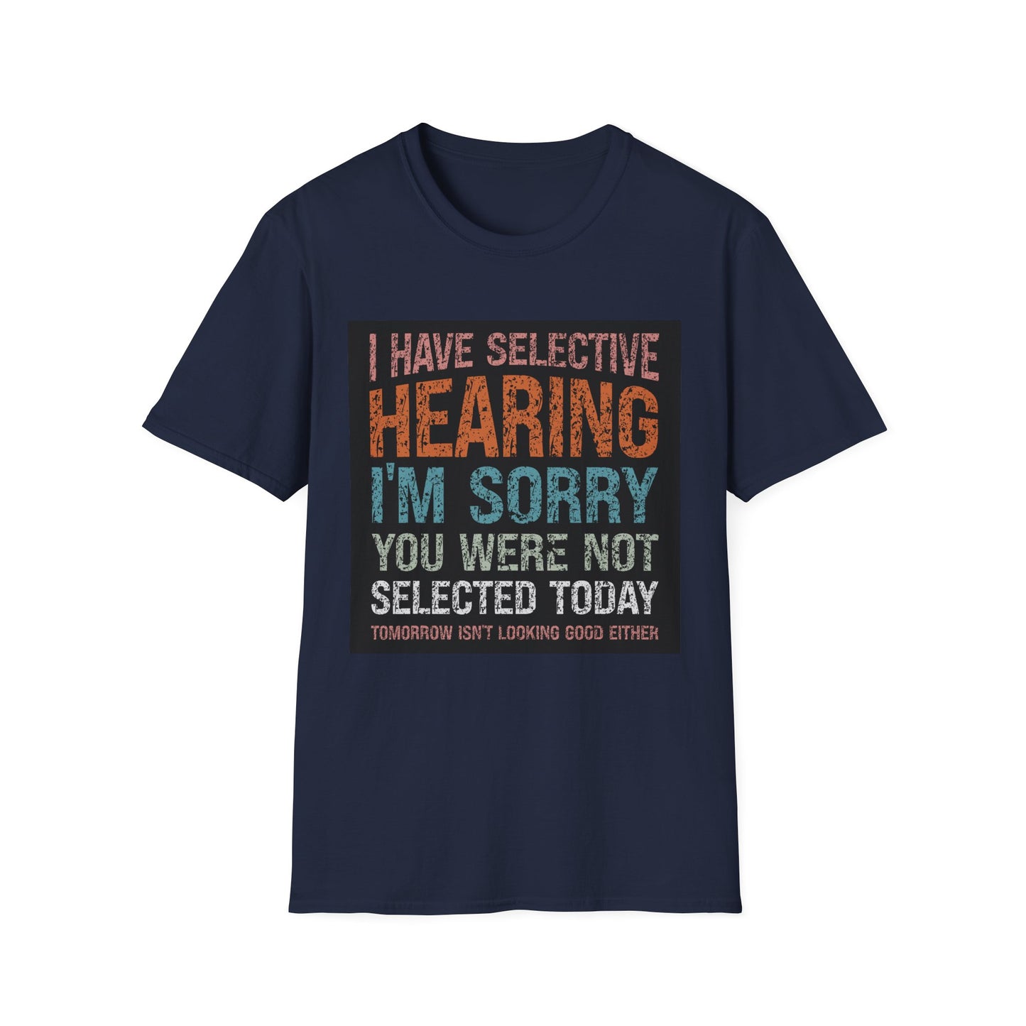 Funny Selective Hearing T-Shirt, Humorous Gift for Adults, Unisex Tee for Friends, Sarcastic Quote Shirt, Birthday or Occasion Wear