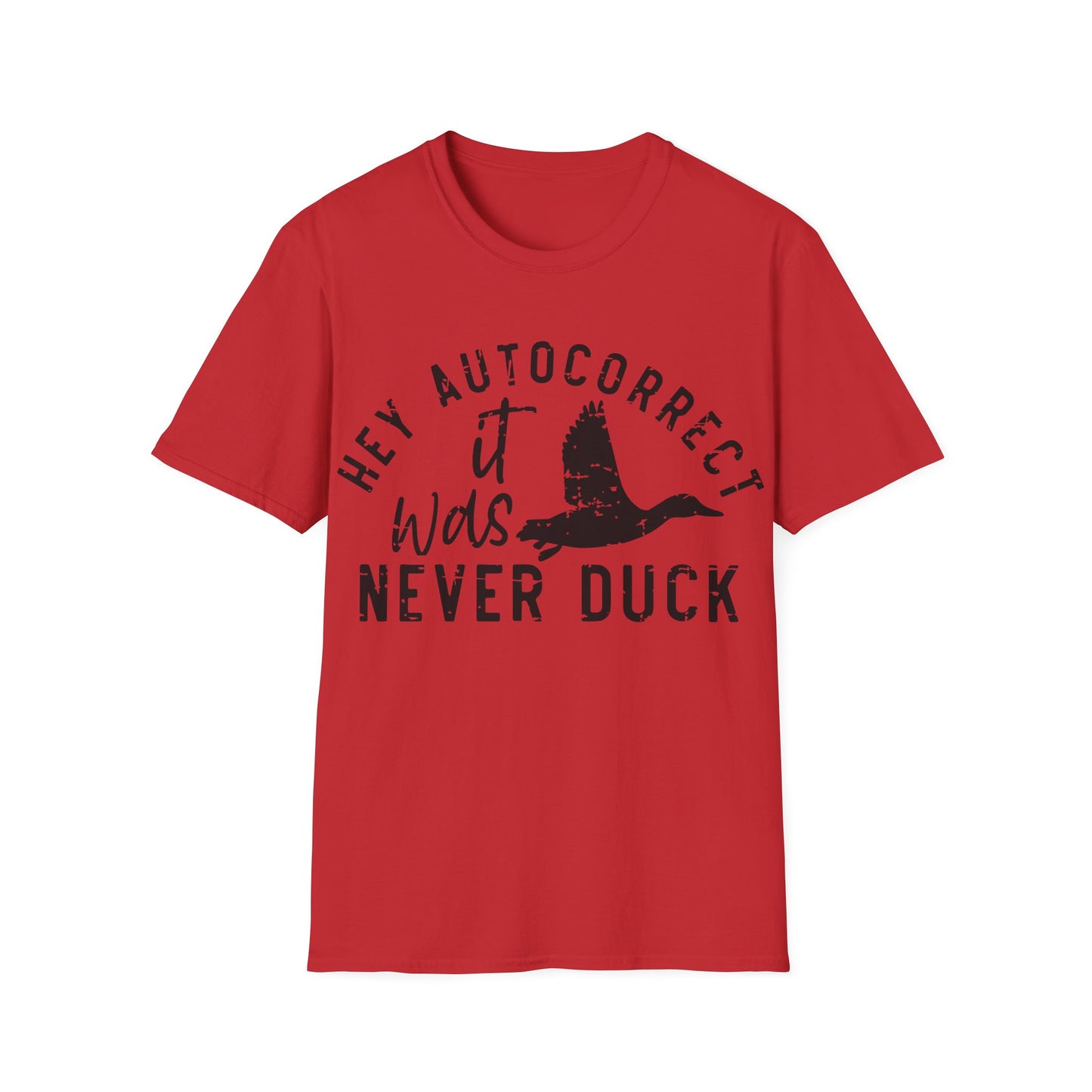 Hey Auto Correct I Never Said Duck Unisex T-Shirt