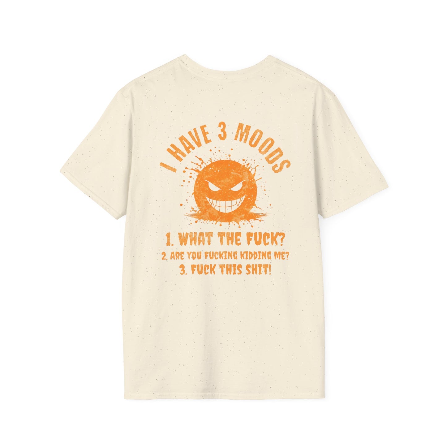 "I Have 3 Moods" Funny Graphic T-Shirt | Edgy Sarcastic Quote |