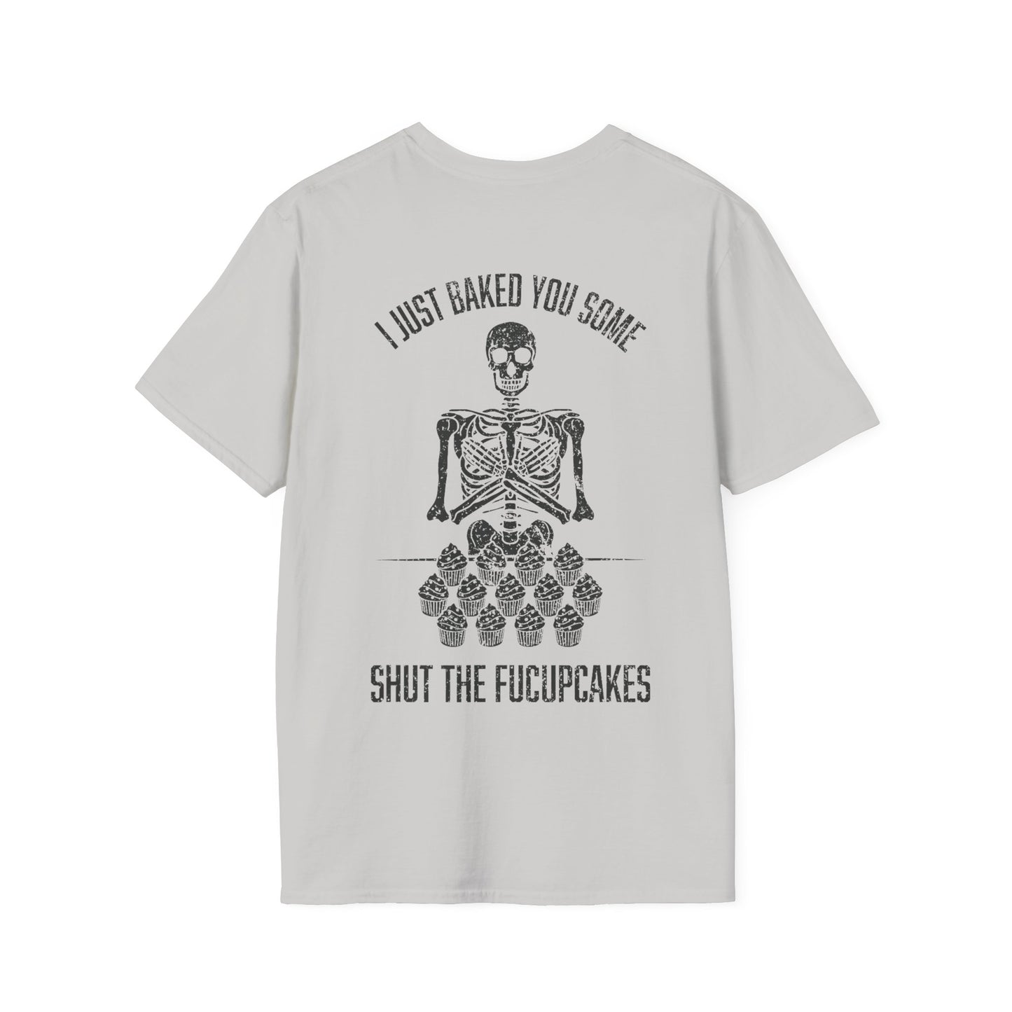 I Just Baked You Some Shut The Fucupcakes - Graphic Tee Shirt