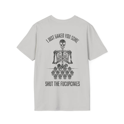 I Just Baked You Some Shut The Fucupcakes - Graphic Tee Shirt