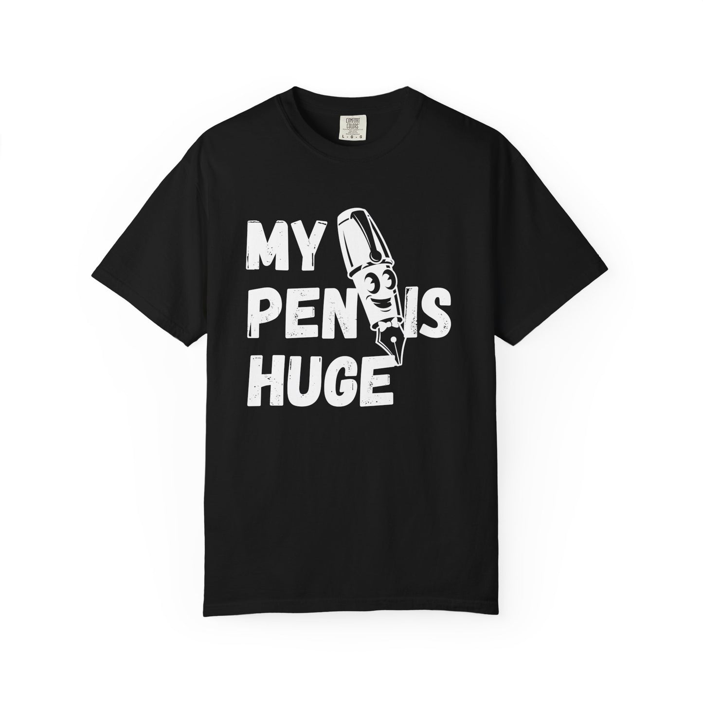 My Pen Is Huge | Funny Graphic Shirt