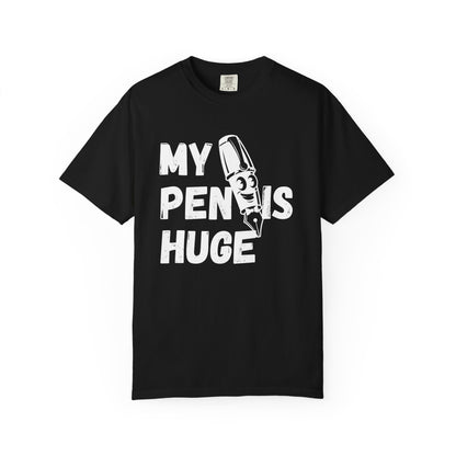 My Pen Is Huge | Funny Graphic Shirt