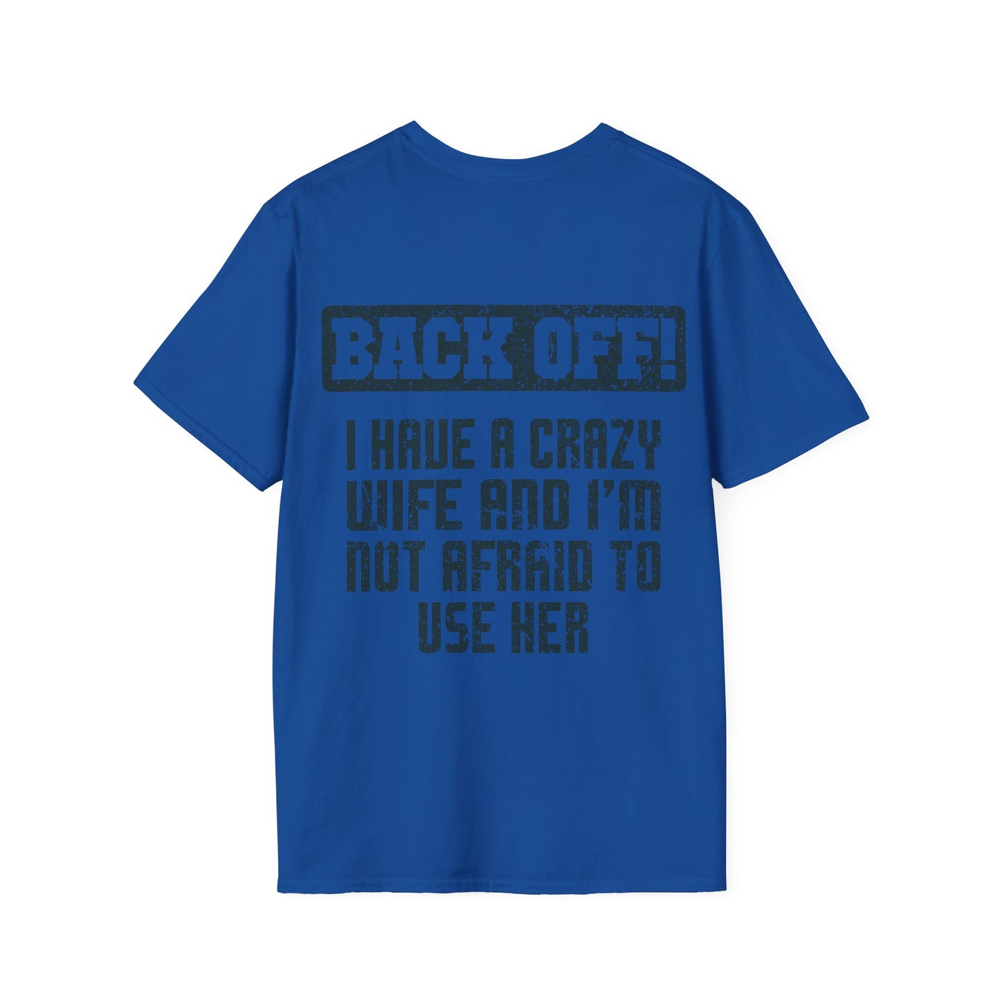 Back Off I Have A Crazy Wife And I'm Not Afraid To Use Her - Graphic Tee Shirt