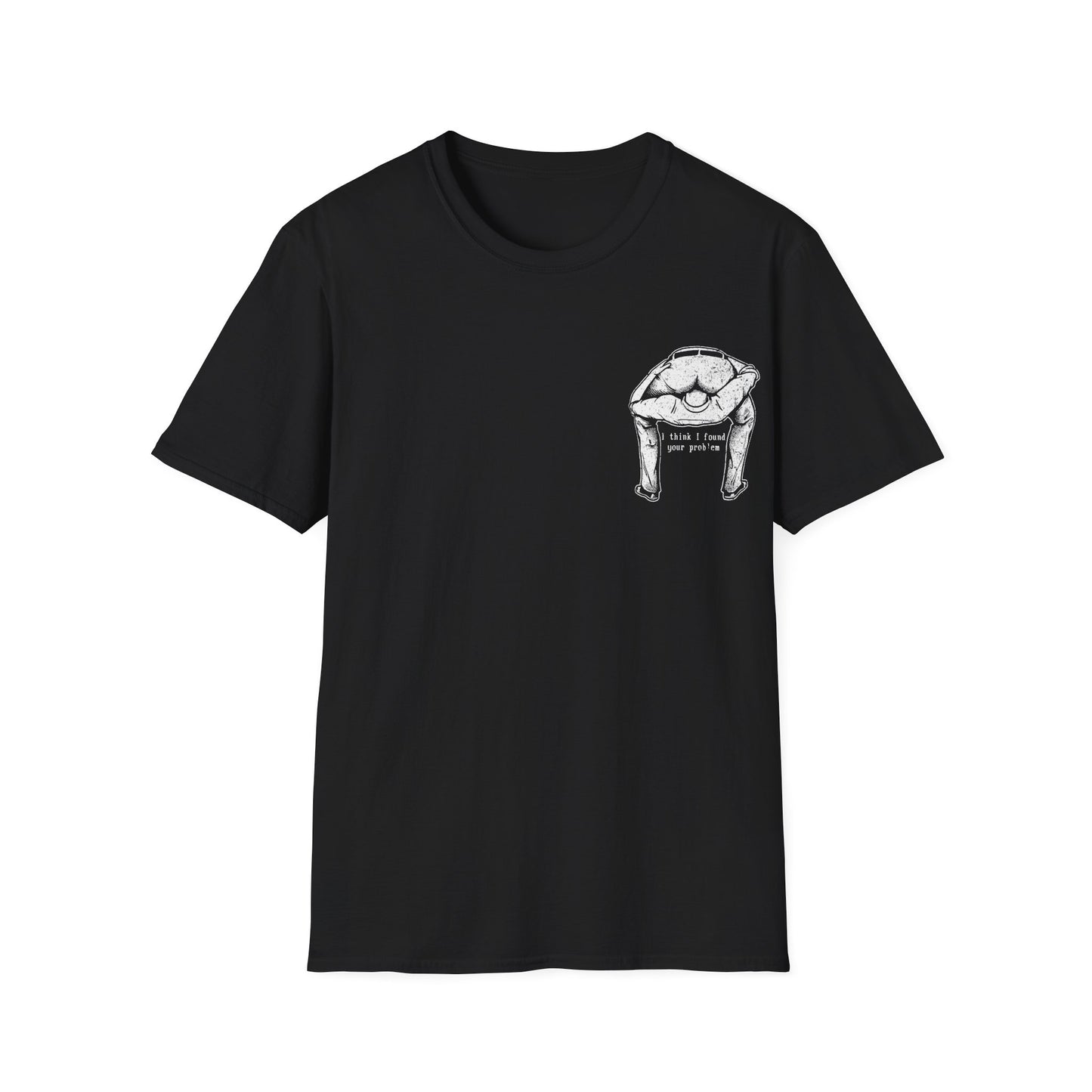 I Think I Found Your Problem - Graphic Tee Shirt