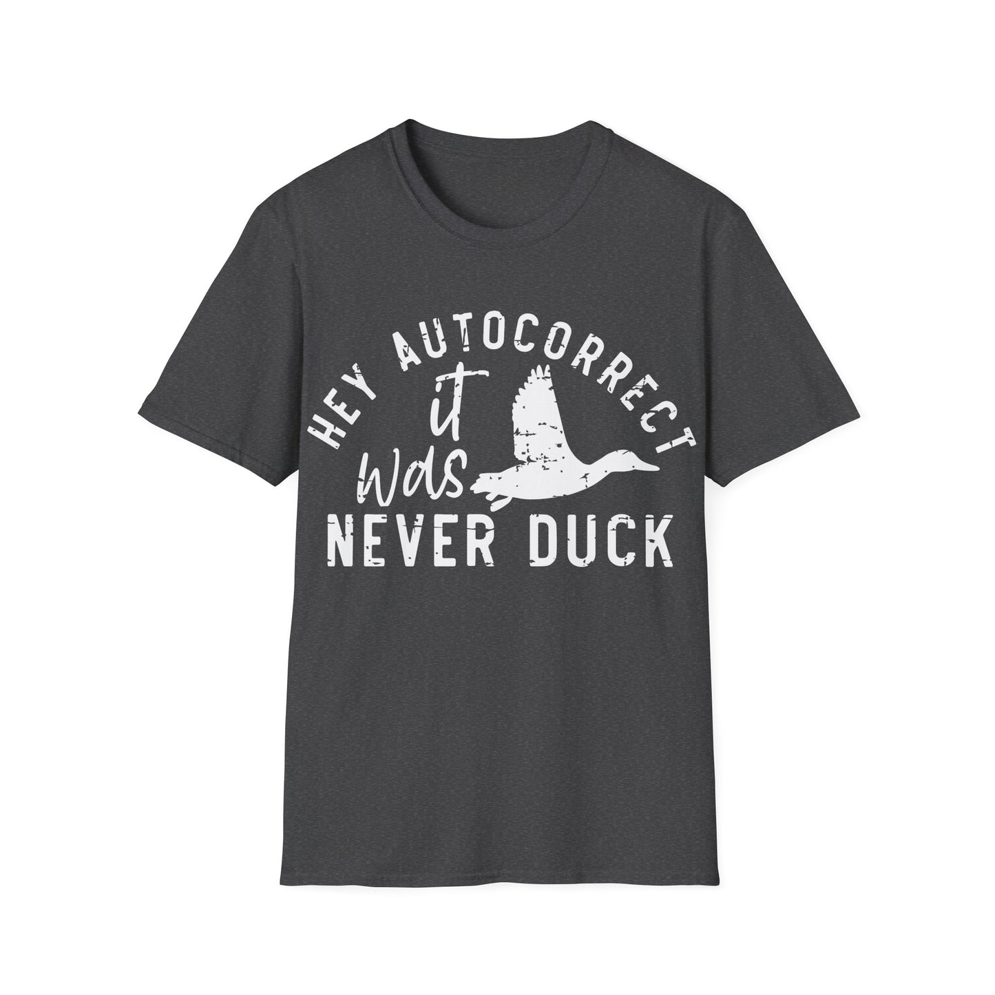Hey Auto Correct I Never Said Duck Unisex T-Shirt