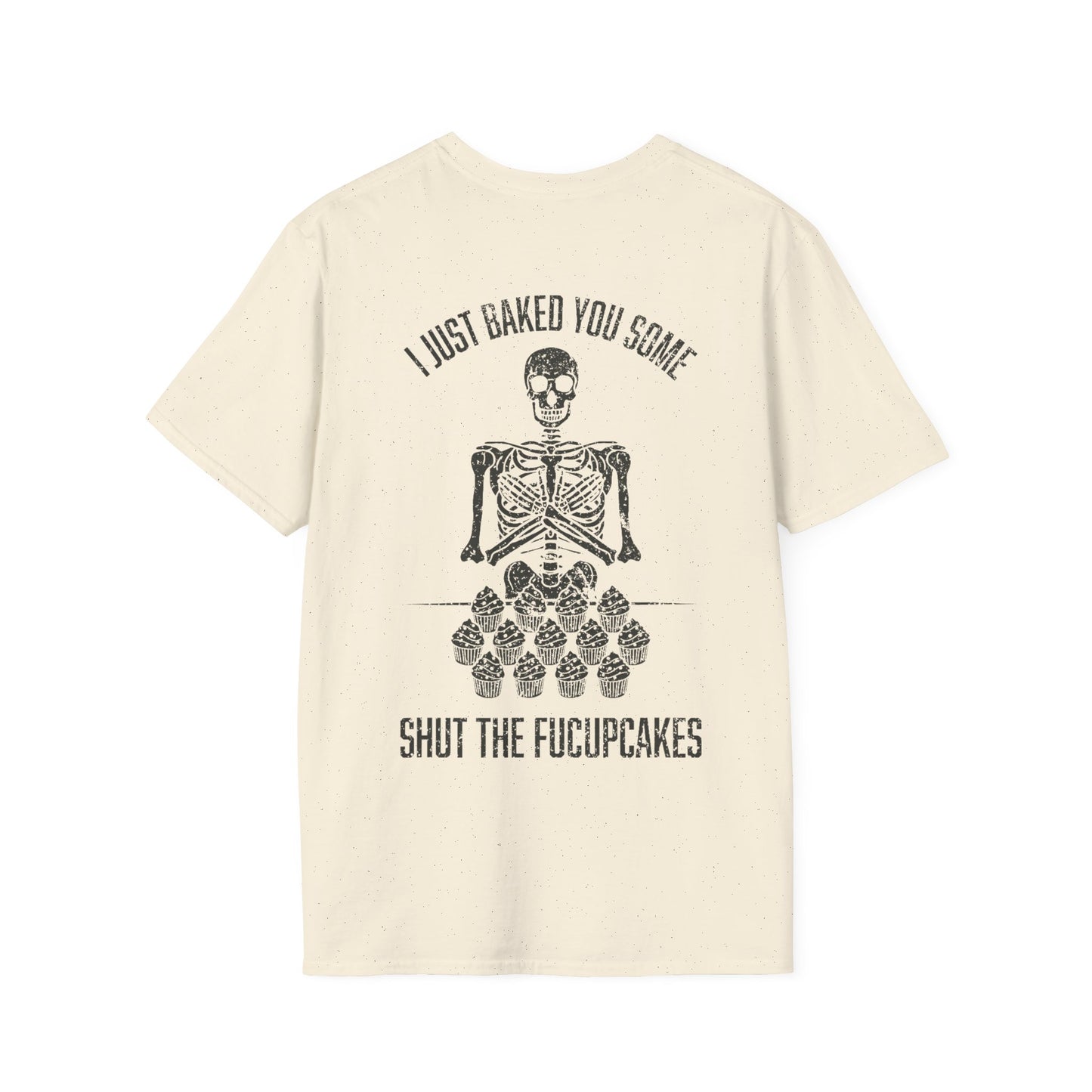 I Just Baked You Some Shut The Fucupcakes - Graphic Tee Shirt