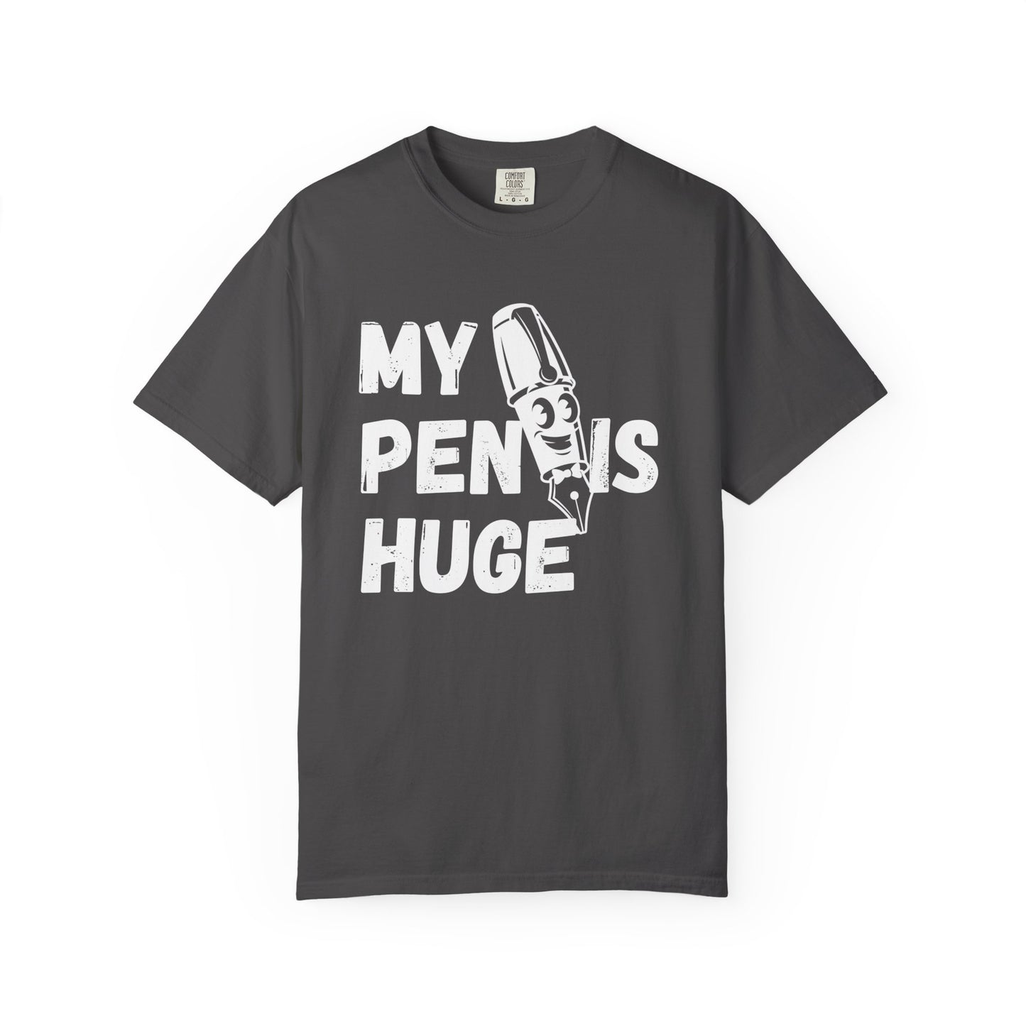My Pen Is Huge | Funny Graphic Shirt