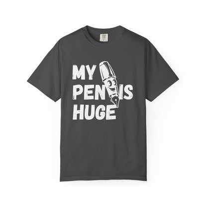 My Pen Is Huge | Funny Graphic Shirt