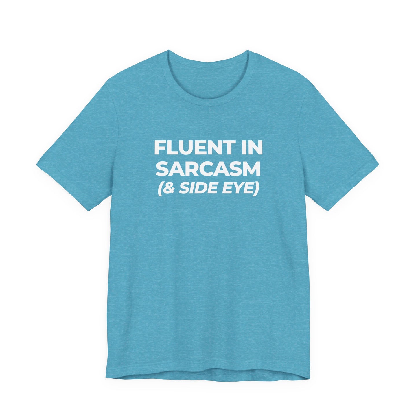 Fluent in Sarcasm Tee | Funny Text Graphic T-Shirt