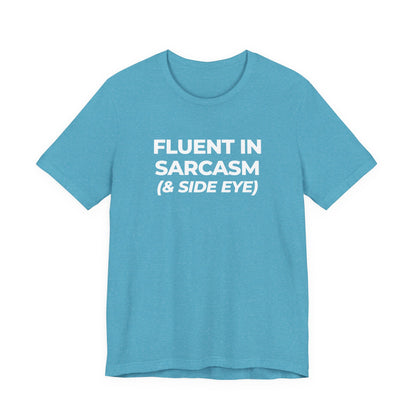 Fluent in Sarcasm Tee | Funny Text Graphic T-Shirt