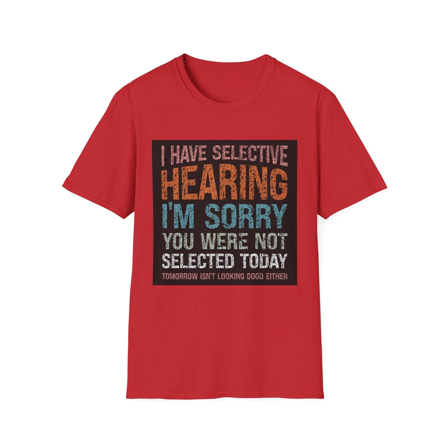 Funny Selective Hearing T-Shirt, Humorous Gift for Adults, Unisex Tee for Friends, Sarcastic Quote Shirt, Birthday or Occasion Wear