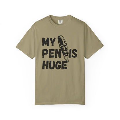 My Pen Is Huge | Funny Graphic Shirt