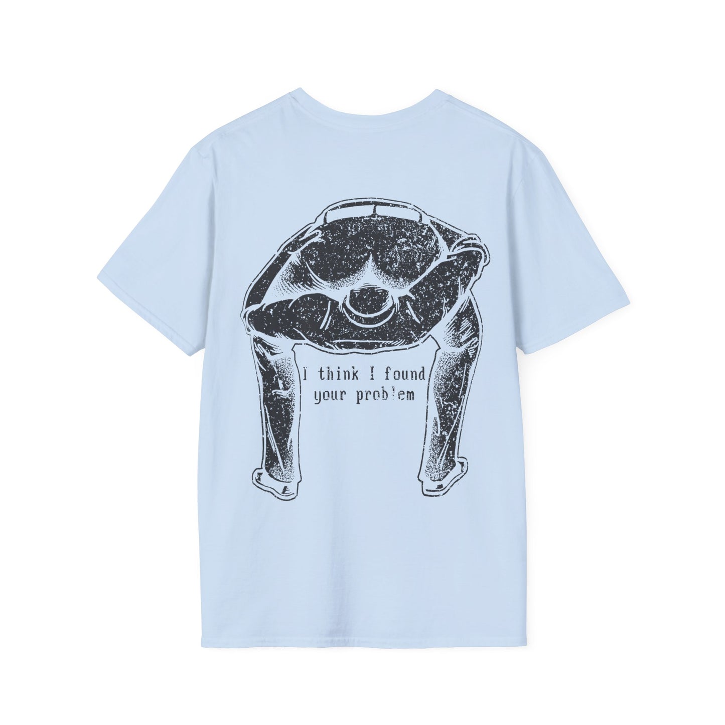 I Think I Found Your Problem - Graphic Tee Shirt