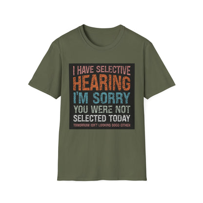 Funny Selective Hearing T-Shirt, Humorous Gift for Adults, Unisex Tee for Friends, Sarcastic Quote Shirt, Birthday or Occasion Wear