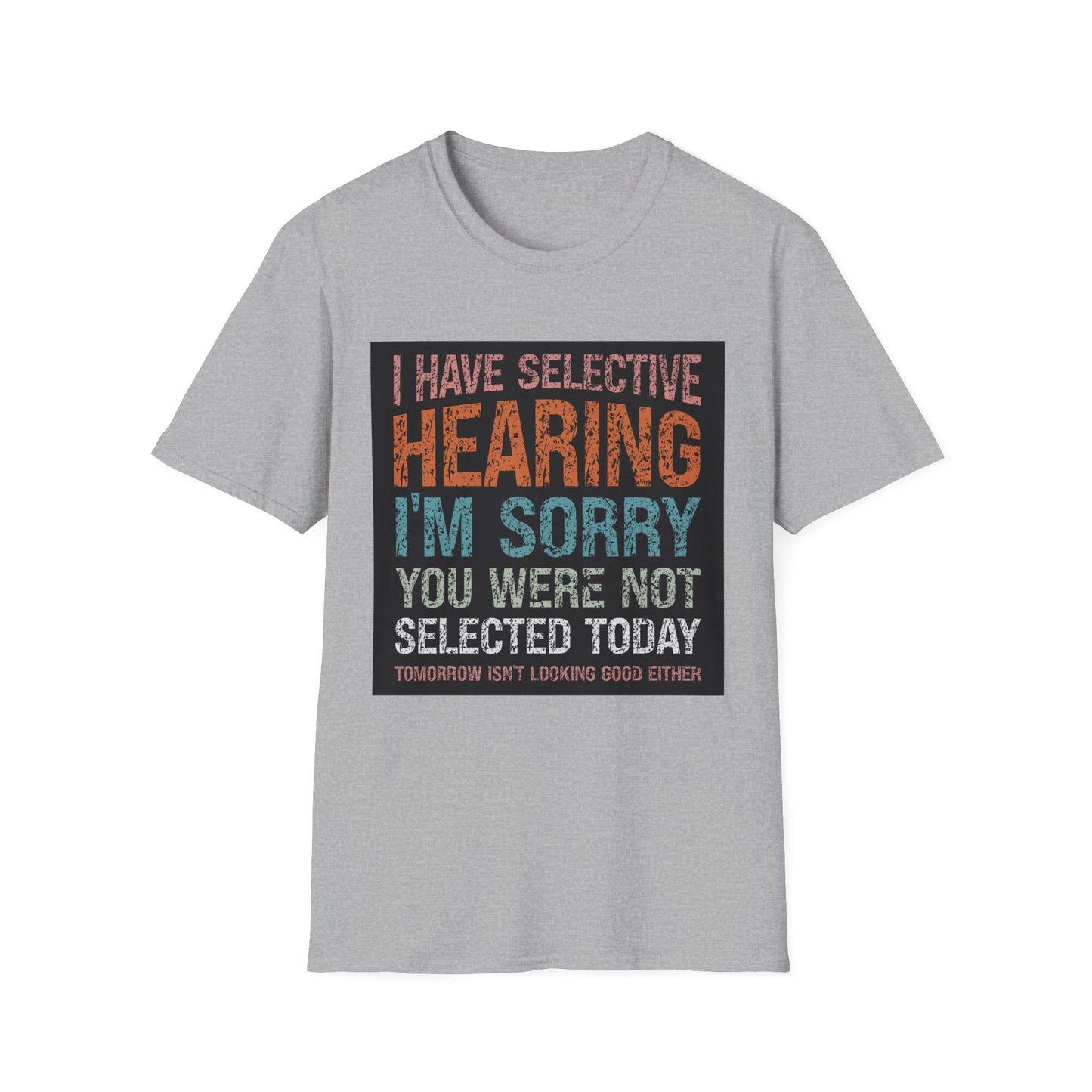 Funny Selective Hearing T-Shirt, Humorous Gift for Adults, Unisex Tee for Friends, Sarcastic Quote Shirt, Birthday or Occasion Wear
