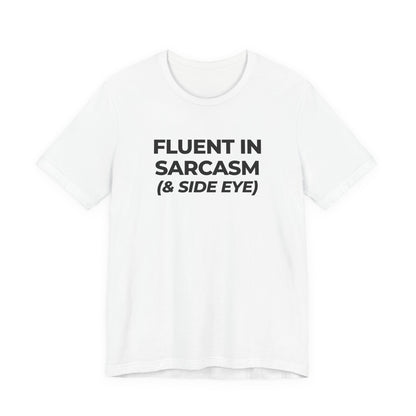 Fluent in Sarcasm Tee | Funny Text Graphic T-Shirt