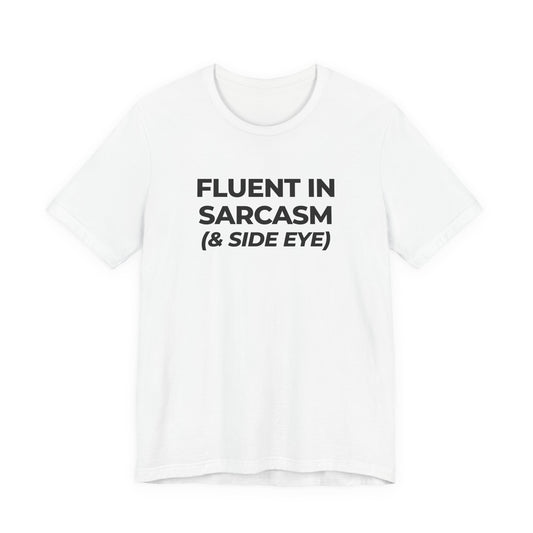 Fluent in Sarcasm Tee | Funny Text Graphic T-Shirt
