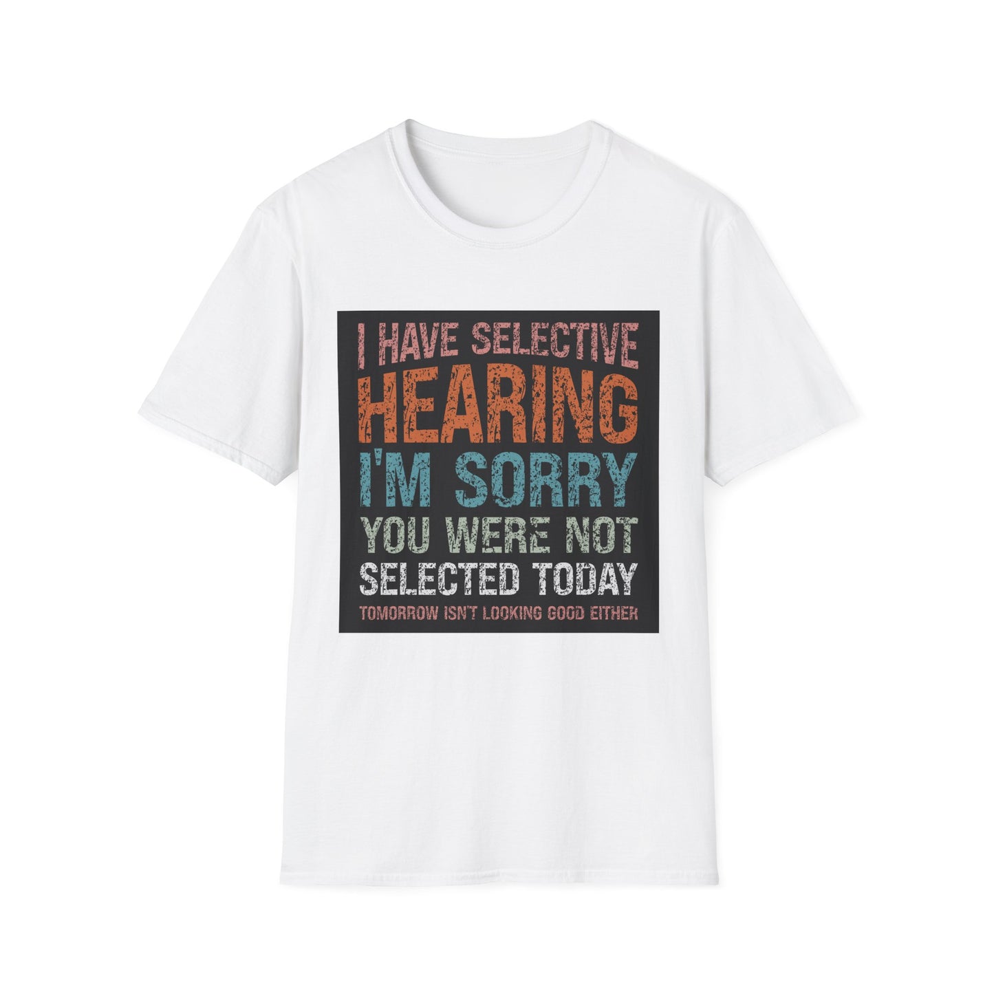 Funny Selective Hearing T-Shirt, Humorous Gift for Adults, Unisex Tee for Friends, Sarcastic Quote Shirt, Birthday or Occasion Wear