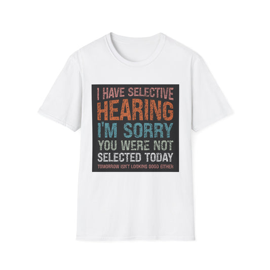 Funny Selective Hearing T-Shirt, Humorous Gift for Adults, Unisex Tee for Friends, Sarcastic Quote Shirt, Birthday or Occasion Wear